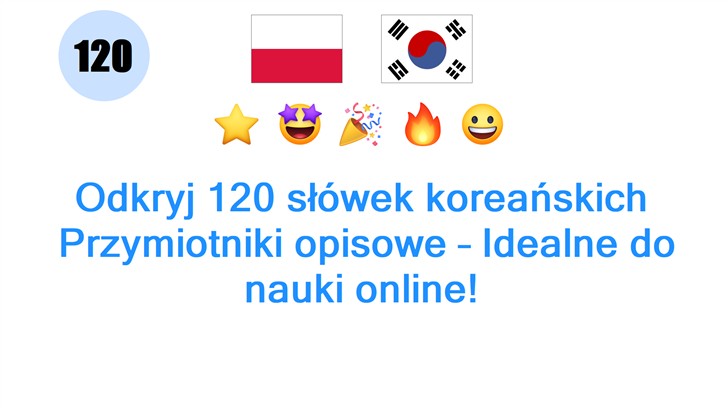 Odkryj 120 słówek koreańskich: Przymiotniki opisowe – Idealne do nauki online!